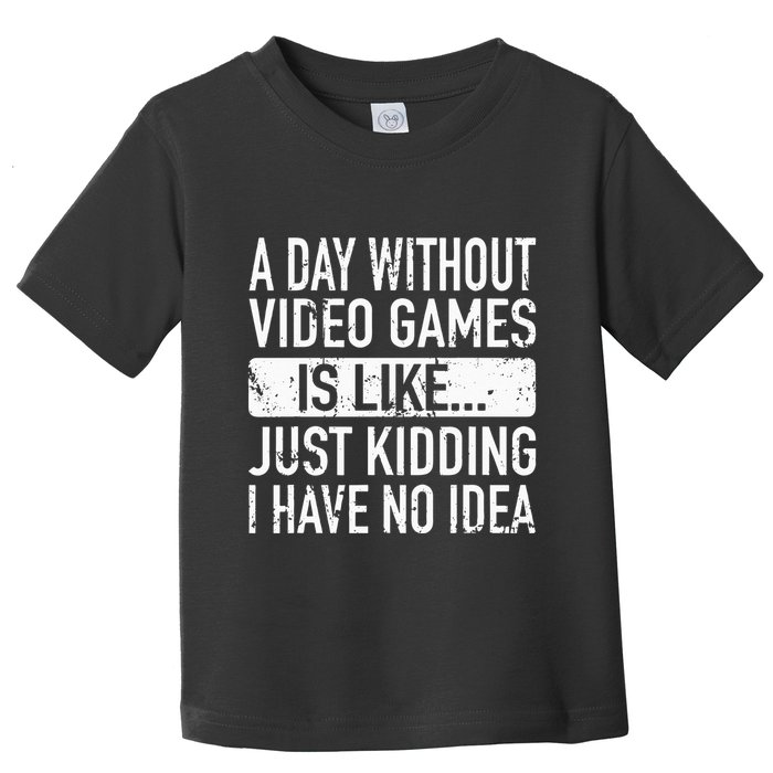 A Day Without Video Games Is Like Video Gamer Gaming Toddler T-Shirt