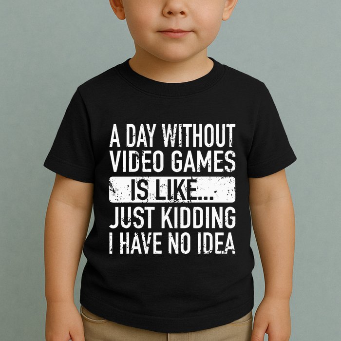 A Day Without Video Games Is Like Video Gamer Gaming Toddler T-Shirt