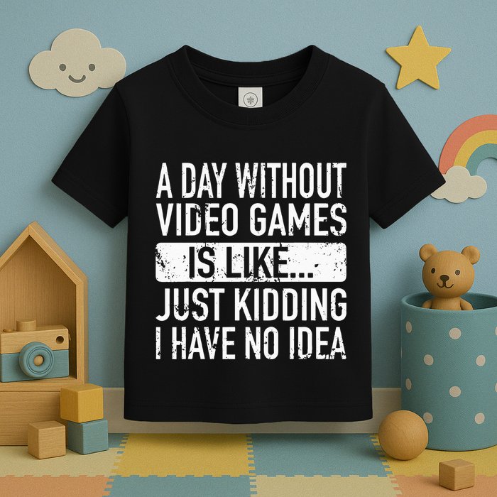 A Day Without Video Games Is Like Video Gamer Gaming Toddler T-Shirt