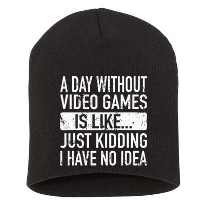 A Day Without Video Games Is Like Video Gamer Gaming Short Acrylic Beanie