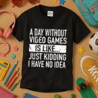 A Day Without Video Games Is Like Video Gamer Gaming Kids T-Shirt