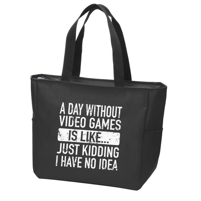 A Day Without Video Games Is Like Video Gamer Gaming Zip Tote Bag