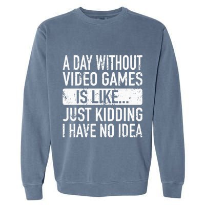 A Day Without Video Games Is Like Video Gamer Gaming Garment-Dyed Sweatshirt