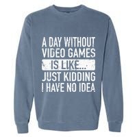 A Day Without Video Games Is Like Video Gamer Gaming Garment-Dyed Sweatshirt