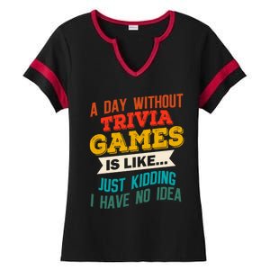 A Day Without Trivia Games Funny Gaming Humor Video Gamer Gift Ladies Halftime Notch Neck Tee