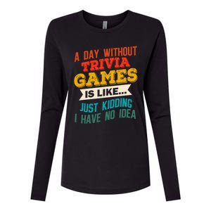 A Day Without Trivia Games Funny Gaming Humor Video Gamer Gift Womens Cotton Relaxed Long Sleeve T-Shirt