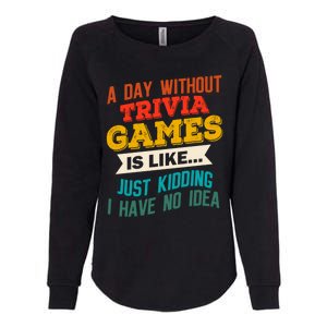 A Day Without Trivia Games Funny Gaming Humor Video Gamer Gift Womens California Wash Sweatshirt