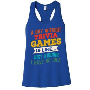 A Day Without Trivia Games Funny Gaming Humor Video Gamer Gift Women's Racerback Tank