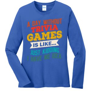 A Day Without Trivia Games Funny Gaming Humor Video Gamer Gift Ladies Long Sleeve Shirt