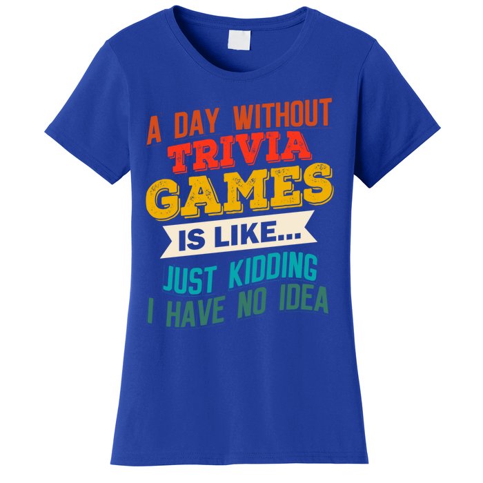 A Day Without Trivia Games Funny Gaming Humor Video Gamer Gift Women's T-Shirt