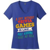 A Day Without Trivia Games Funny Gaming Humor Video Gamer Gift Women's V-Neck T-Shirt