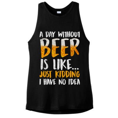 A Day Without Beer Is Like Just Kidding I Have No Idea Ladies PosiCharge Tri-Blend Wicking Tank