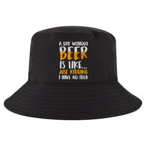 A Day Without Beer Is Like Just Kidding I Have No Idea Cool Comfort Performance Bucket Hat