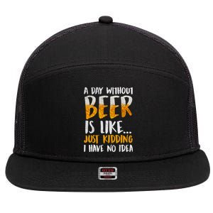 A Day Without Beer Is Like Just Kidding I Have No Idea 7 Panel Mesh Trucker Snapback Hat