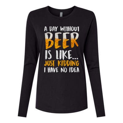 A Day Without Beer Is Like Just Kidding I Have No Idea Womens Cotton Relaxed Long Sleeve T-Shirt