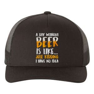 A Day Without Beer Is Like Just Kidding I Have No Idea Yupoong Adult 5-Panel Trucker Hat