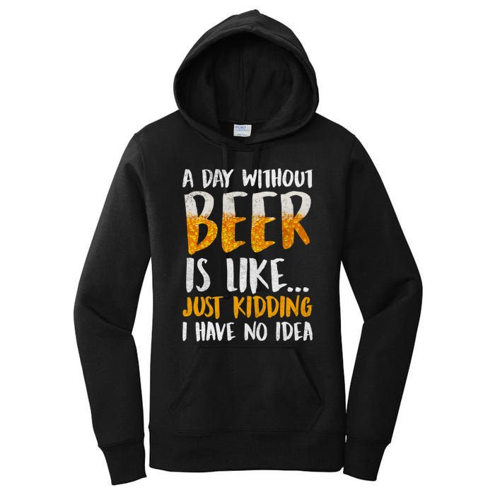 A Day Without Beer Is Like Just Kidding I Have No Idea Women's Pullover Hoodie