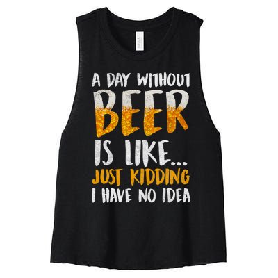 A Day Without Beer Is Like Just Kidding I Have No Idea Women's Racerback Cropped Tank