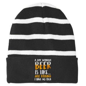 A Day Without Beer Is Like Just Kidding I Have No Idea Striped Beanie with Solid Band