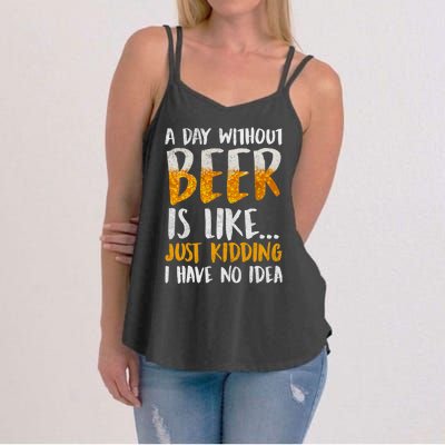 A Day Without Beer Is Like Just Kidding I Have No Idea Women's Strappy Tank