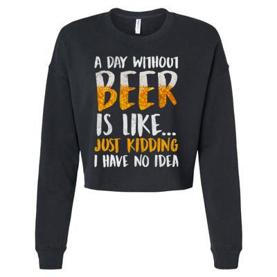 A Day Without Beer Is Like Just Kidding I Have No Idea Cropped Pullover Crew