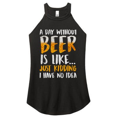 A Day Without Beer Is Like Just Kidding I Have No Idea Women's Perfect Tri Rocker Tank