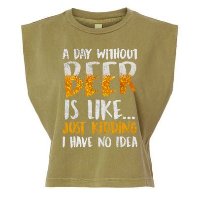 A Day Without Beer Is Like Just Kidding I Have No Idea Garment-Dyed Women's Muscle Tee