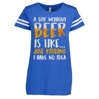 A Day Without Beer Is Like Just Kidding I Have No Idea Enza Ladies Jersey Football T-Shirt