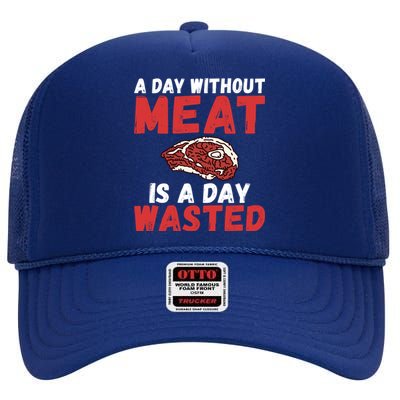 A Day Without Meat Is A Day Wasted Bbq Grill Beef Meaningful Gift High Crown Mesh Back Trucker Hat