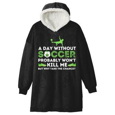 A Day Without Soccer Great Gift Soccer Lover Gift Hooded Wearable Blanket