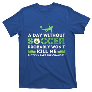 A Day Without Soccer Great Gift Soccer Lover Gift T-Shirt