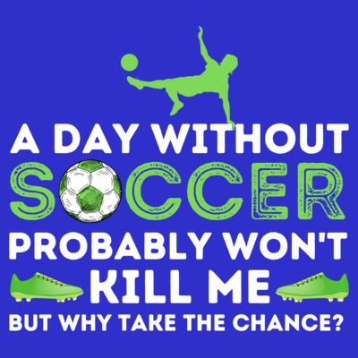 A Day Without Soccer Great Gift Soccer Lover Gift T-Shirt