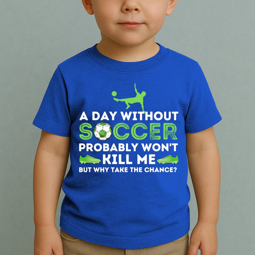 A Day Without Soccer Great Gift Soccer Lover Gift Toddler T-Shirt
