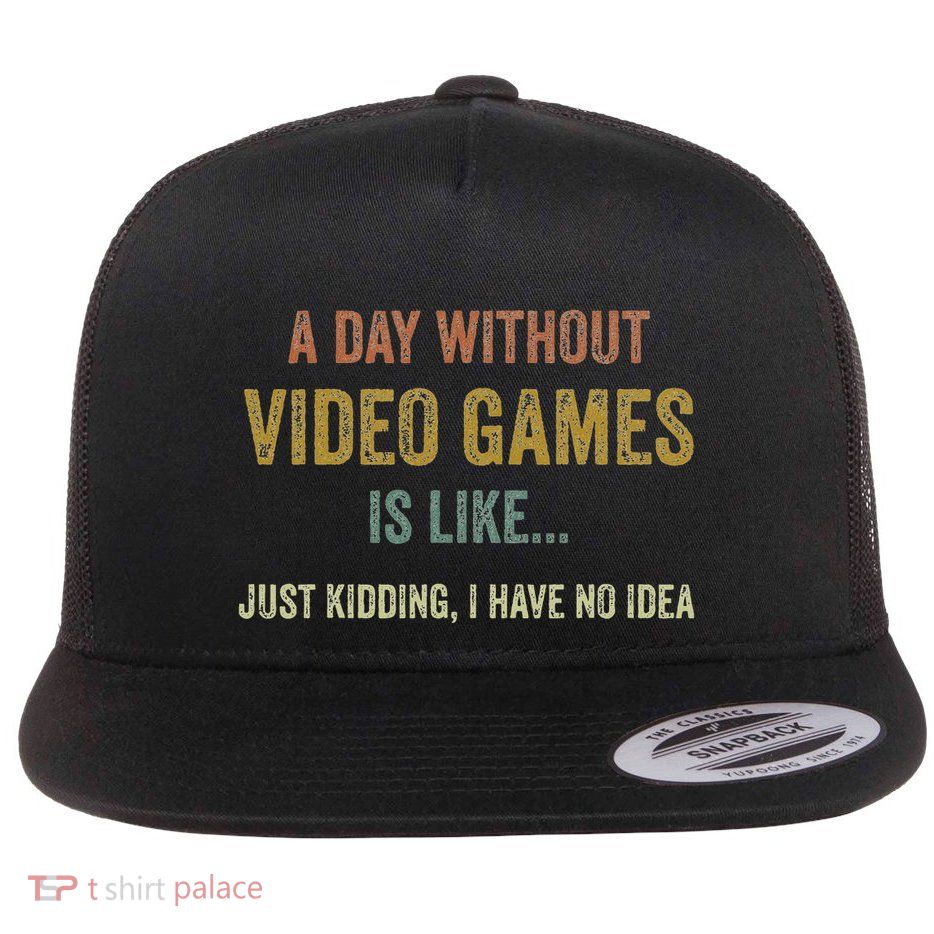 A Day Without Video Games Is Like Funny Gamer Flat Bill Trucker Hat