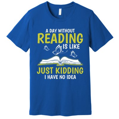 A Day Without Reading Cute Gift Book Lover Gift Premium T-Shirt