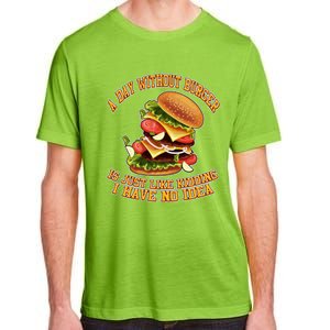 A Day Whithout Burger Is Just Like Hamburger Cheeseburger Gift Adult ChromaSoft Performance T-Shirt