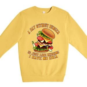 A Day Whithout Burger Is Just Like Hamburger Cheeseburger Gift Premium Crewneck Sweatshirt