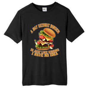 A Day Whithout Burger Is Just Like Hamburger Cheeseburger Gift Tall Fusion ChromaSoft Performance T-Shirt