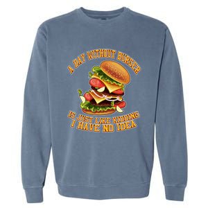 A Day Whithout Burger Is Just Like Hamburger Cheeseburger Gift Garment-Dyed Sweatshirt