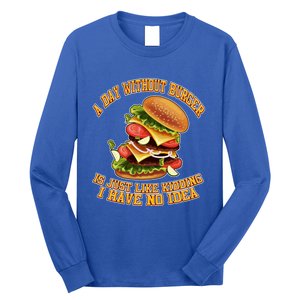 A Day Whithout Burger Is Just Like Hamburger Cheeseburger Gift Long Sleeve Shirt