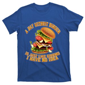 A Day Whithout Burger Is Just Like Hamburger Cheeseburger Gift T-Shirt