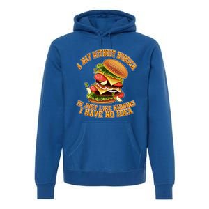 A Day Whithout Burger Is Just Like Hamburger Cheeseburger Gift Premium Hoodie