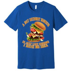 A Day Whithout Burger Is Just Like Hamburger Cheeseburger Gift Premium T-Shirt