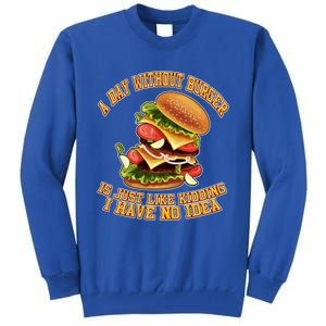 A Day Whithout Burger Is Just Like Hamburger Cheeseburger Gift Tall Sweatshirt