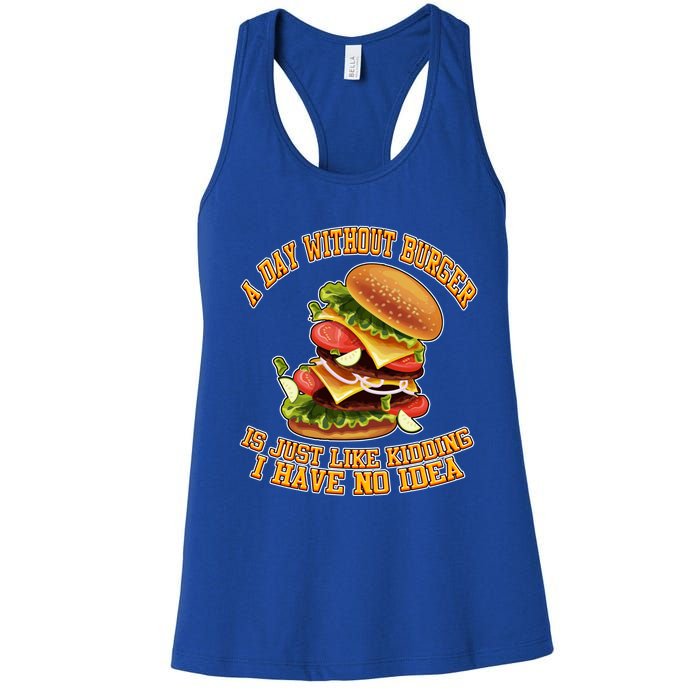 A Day Whithout Burger Is Just Like Hamburger Cheeseburger Gift Women's Racerback Tank