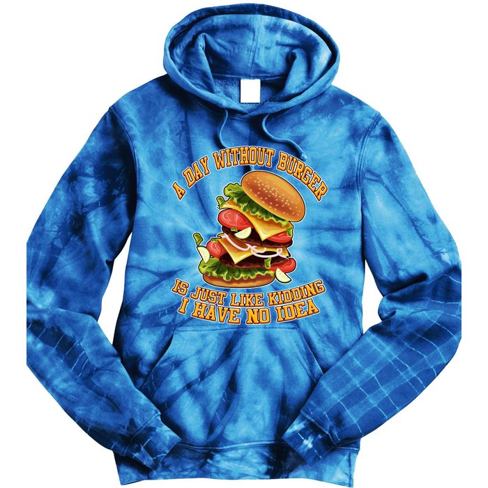 A Day Whithout Burger Is Just Like Hamburger Cheeseburger Gift Tie Dye Hoodie