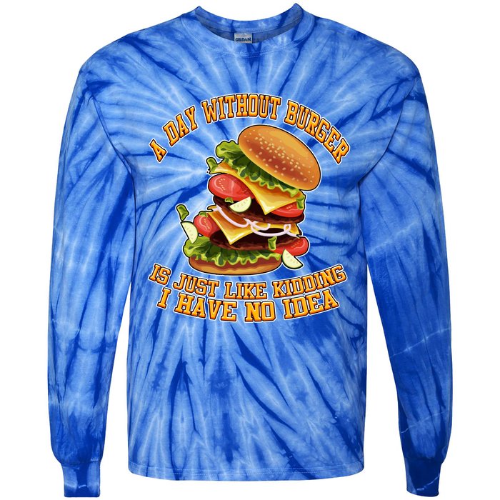 A Day Whithout Burger Is Just Like Hamburger Cheeseburger Gift Tie-Dye Long Sleeve Shirt