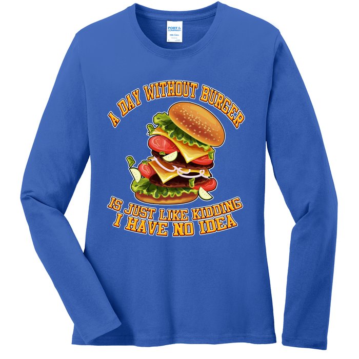 A Day Whithout Burger Is Just Like Hamburger Cheeseburger Gift Ladies Long Sleeve Shirt