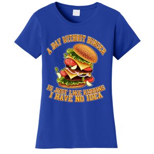 A Day Whithout Burger Is Just Like Hamburger Cheeseburger Gift Women's T-Shirt