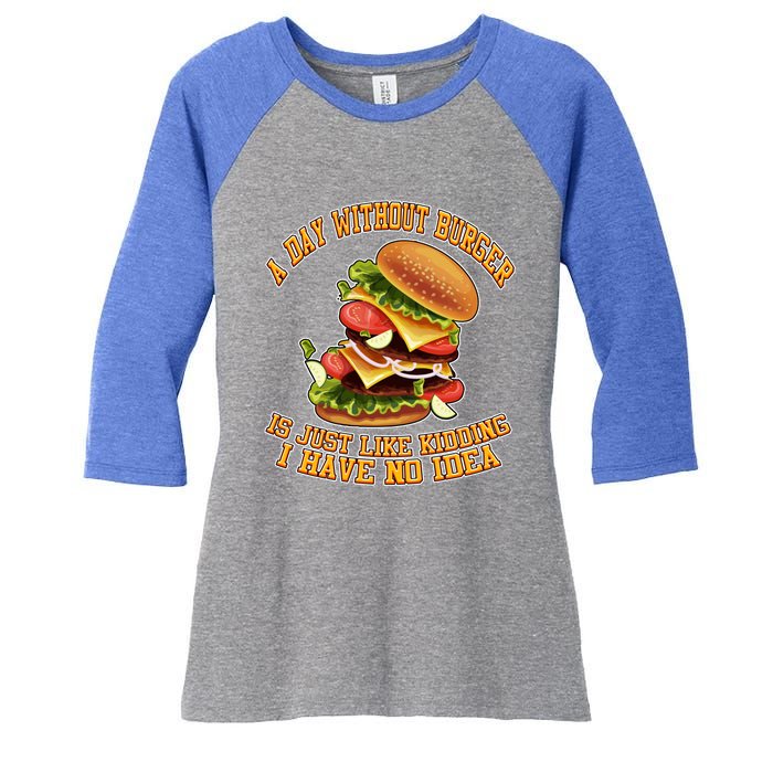 A Day Whithout Burger Is Just Like Hamburger Cheeseburger Gift Women's Tri-Blend 3/4-Sleeve Raglan Shirt